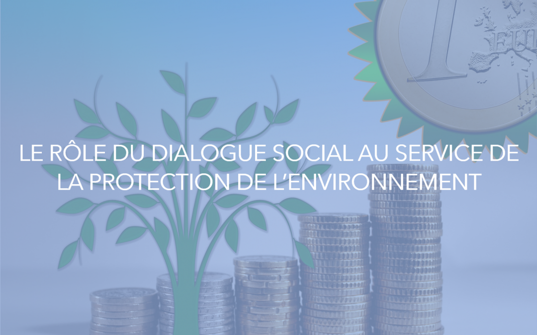 Le rôle du dialogue social au service de la protection de l’environnement